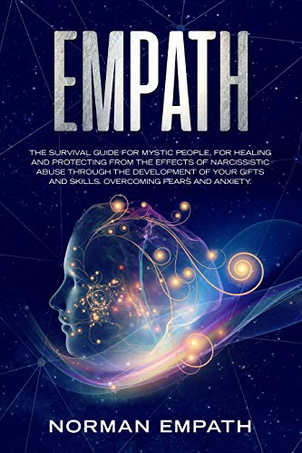 Book Cover Empath: The Survival Guide for Mystic People, for Healing and Protecting from The Effects of Narcissistic Abuse Through The Development of Your Gifts and Skills. Overcoming Fears and Anxiety.