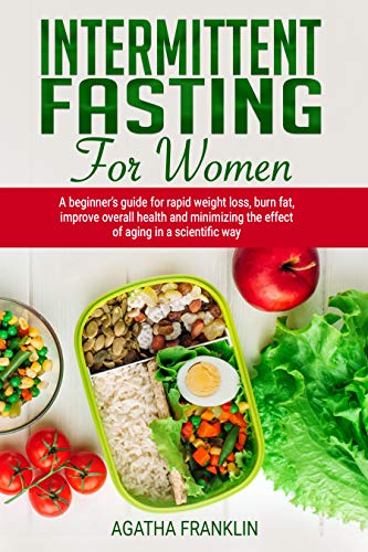 Book Cover Intermittent Fasting for Women: A Beginnerâ€™s Guide for Rapid Weight Loss, Burning Fat, Improving Overall Health and Minimizing the Effect of Aging in a Scientific Way