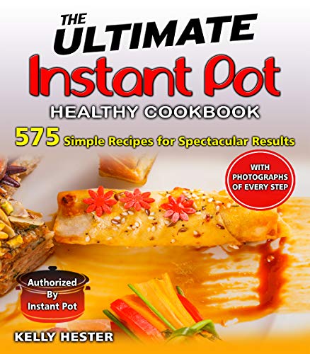 Book Cover The Ultimate Instant Pot Healthy Cookbook: 575 Simple Recipes for Spectacular Results- - with Photographs of Every Step