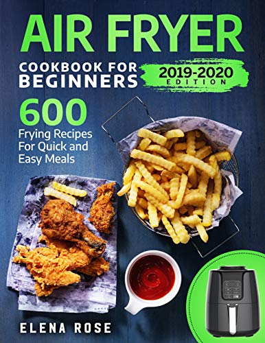 Book Cover Air Fryer Cookbook For Beginners: 600 Frying Recipes For Quick And Easy Meals