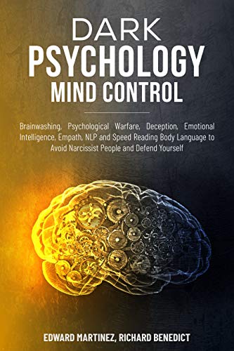 Dark Psychology Mind Control: Brainwashing, Psychological Warfare, Deception, Emotional Intelligence, Empath, NLP, and Speed Reading Body Language to Avoid Narcissist People and Defend Yourself.