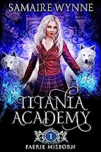 Faerie Misborn: A Young Adult Urban Fantasy Academy Novel In Which A Homeless Orphan Finds Out She's A Lost Faerie (Titania Academy Book 1)