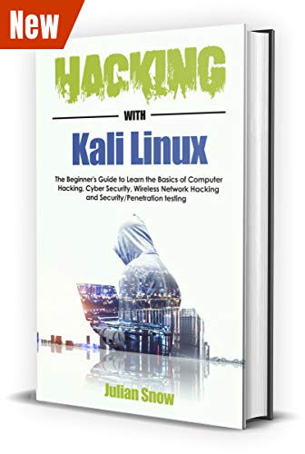 Hacking with Kali Linux: The Complete Guide to Learning the Basics of Computer Hacking, Cyber Security, Wireless Network Hacking and Security/Penetration Testing