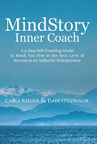 MindStory Inner Coach: A 5-Step Self-Coaching Model to Overcome Limiting Stories So You Can Grow Yourself and Your Business Fast