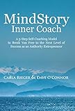 MindStory Inner Coach: A 5-Step Self-Coaching Model to Overcome Limiting Stories So You Can Grow Yourself and Your Business Fast