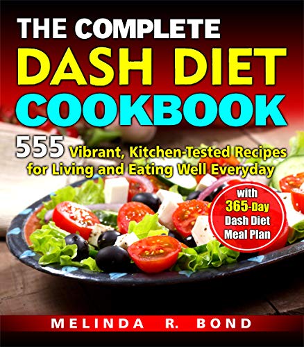 Book Cover THE COMPLETE DASH DIET COOKBOOK: 555  Vibrant, Kitchen-Tested Recipes for Living and Eating Well Everyday with  365-Day Dash Diet Meal Plan