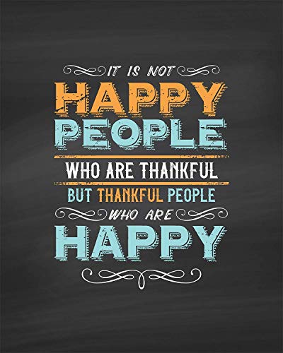 It Is Not Happy People Who Are Thankful But Thankful People Who Are Happy - Wall Art Decor - 8x10 unframed print