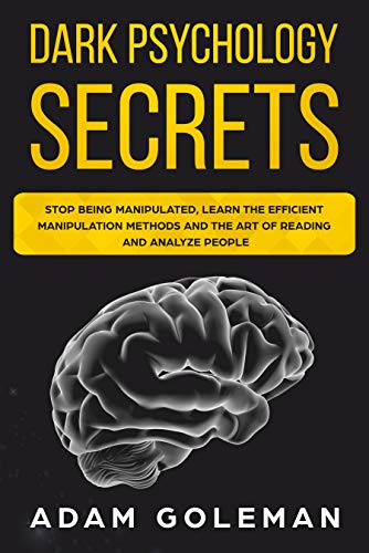 Book Cover Dark Psychology Secrets: Stop Being Manipulated, Learn the Efficient Manipulation Methods and the Art of Reading and Analyze People (Emotional Intelligence Book 2)