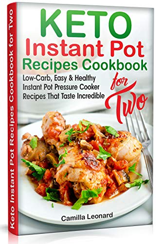 Book Cover KETO INSTANT POT RECIPES COOKBOOK for TWO: Low-Carb, Easy and Healthy Instant Pot Pressure Cooker Recipes That Taste Incredible