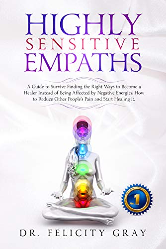 Book Cover Highly Sensitive Empaths: A Guide To Survive Finding The Right Ways To Become a Healer Instead Of Being Affected by Negative Energies. How To Reduce Other Peopleâ€™s Pain and Start Healing It