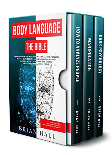 Body Language: The Bible - The Complete guide On How To Analize People With Proven Dark Psychology Secrets, Manipulation Techniques, and Skilled Emotional Intelligence Tools