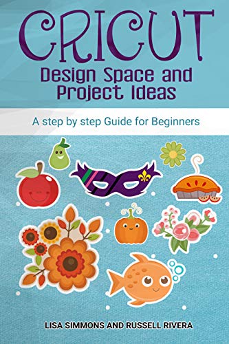 Book Cover Cricut: Design Space and Project Ideas: a step by step Guide for Beginners