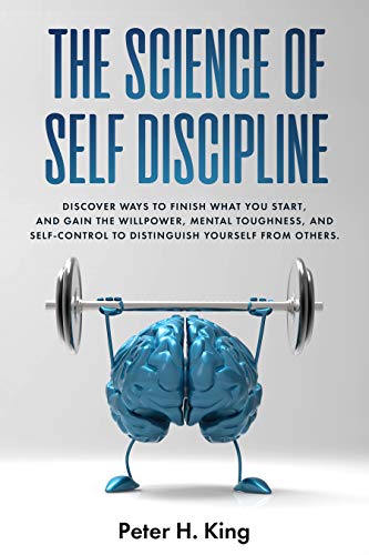 Book Cover The Science of Self-Discipline: Discover Ways to Finish What You Start and Gain the Willpower, Mental Toughness, and Self-Control to Distinguish Yourself from Others (Psychology Book 2)