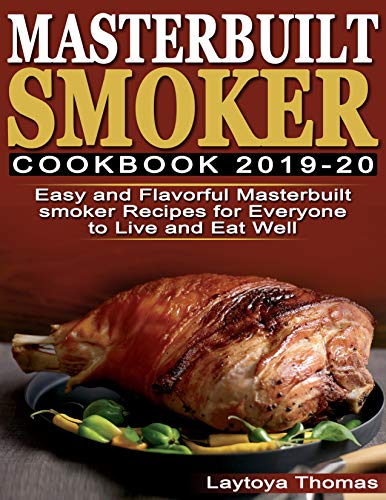 Book Cover Masterbuilt Smoker Cookbook 2019-20: Easy and Flavorful Masterbuilt Smoker Recipes for Everyone to Live & Eat Well