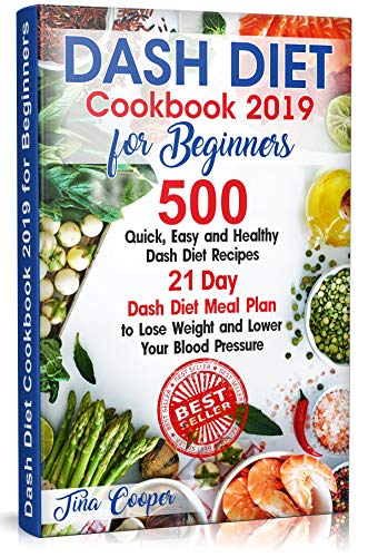 Book Cover Dash Diet Cookbook 2019 for Beginners: 500 Quick, Easy and Healthy Dash Diet Recipes - 21 Day Dash Diet Meal Plan to Lose Weight and Lower Your Blood Pressure
