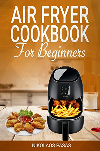 Book Cover Air Fryer Cookbook for Beginners: 300 Healthy & Delicious recipes selected by the Chef