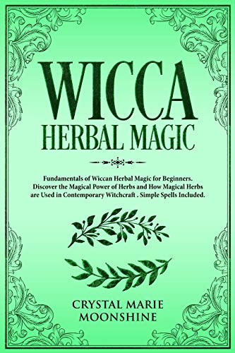 Book Cover Wicca Herbal Magic: Fundamentals of Wiccan Herbal Magic for Beginners. Discover the Magical Power of Herbs and How Magical Herbs are Used in Contemporary Witchcraft. Simple Spells Included.