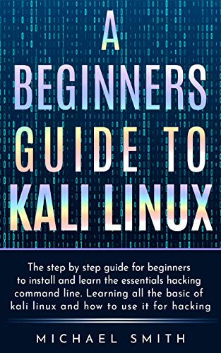 A beginners guide to Kali Linux: The step by step guide for beginners to install and learn the essentials hacking command line. Learning all the basic of kali Linux and how to use it for hacking.