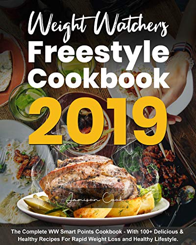 Book Cover Weight Watchers Freestyle Cookbook 2019: The Complete WW Smart Points Cookbook - With 100+ Delicious & Healthy Recipes For Rapid Weight Loss and Healthy Lifestyle.
