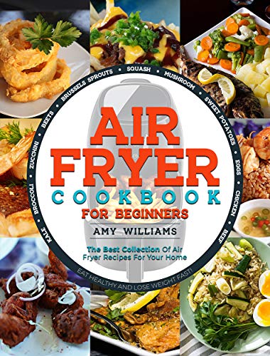 Book Cover AIR FRYER COOKBOOK: The Best Collection of Air Fryer Recipes For Your Home