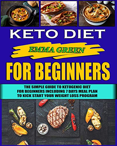 Book Cover Keto Diet For Beginners: The Simple Guide To Ketogenic Diet For Beginners Including 7 days Meal Plan To Kick Start Your Weight Loss Program (Ketogenic Cookbook Book 3)