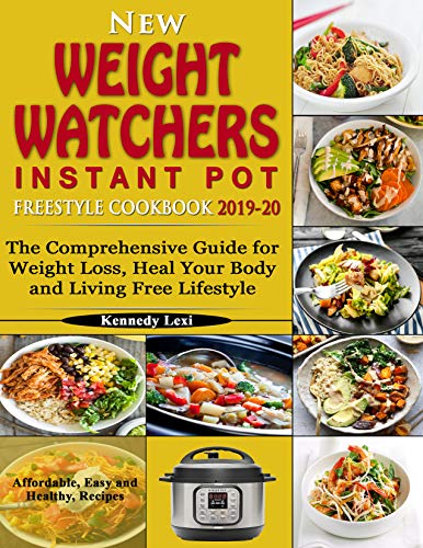 Book Cover New Weight Watchers  Instant Pot Freestyle Cookbook 2019-20: The Comprehensive Guide for Weight Loss, Heal Your Body and Living Free Lifestyle-Affordable, Easy and Healthy Recipes