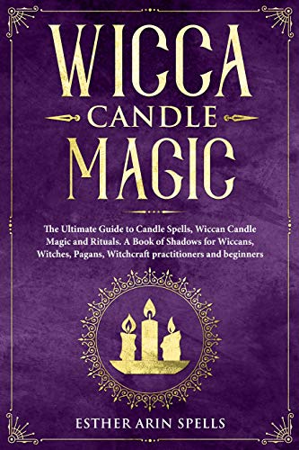 Book Cover Wicca Candle Magic: The Ultimate Guide to Candle Spells, Wiccan Candle Magic and Rituals. A Book of Shadows for Wiccans, Witches, Pagans, Witchcraft practitioners and beginners.