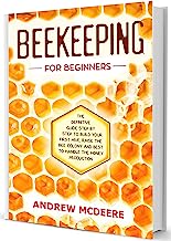 Beekeeping for beginners: The new complete Beekeeping book illustrated step by step, how to Build уоur first Hive, raise thе first Bее соlоnies, Keeping bees and bеѕt tо handle the honey production