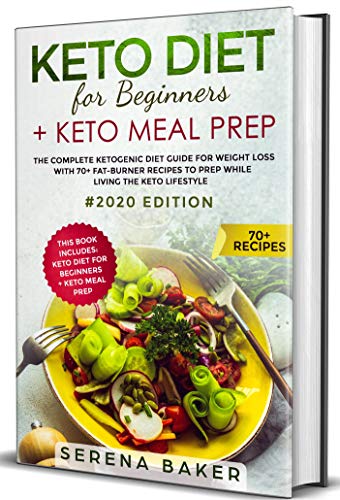 Book Cover Keto Diet For Beginners + Keto Meal Prep:  The complete Ketogenic Diet Guide for Weight Loss With 70+ Fat-Burner Recipes To Prep While living The Keto Lifestyle #2020 Edition