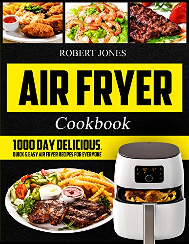 Book Cover Air Fryer Cookbook: 1000 Day Delicious, Quick & Easy Air Fryer Recipes for Everyone: Easy Air Fryer Cookbook for Beginners: Healthy Air Fryer Cookbook: ... XL Cookbook, Air Fryer Bible Cookbook)