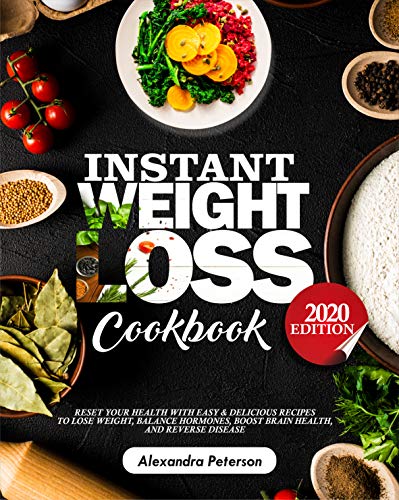 Book Cover INSTANT WEIGHT LOSS COOKBOOK: Reset Your Health with Easy & Delicious Recipes to Lose Weight, Balance Hormones, Boost Brain Health and Reserve Disease 2020 Edition