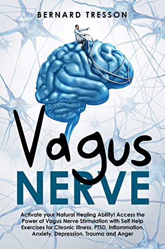 Book Cover Vagus Nerve: Activate your Natural Healing Ability! Access the Power of Vagus Nerve Stimulation with Self Help Exercises for Chronic Illness, PTSD, Inflammation, Anxiety, Depression, Trauma and Anger