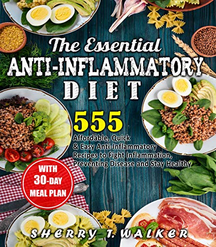 Book Cover The Essential Anti-Inflammatory Diet: 555 Affordable, Quick & Easy Anti-Inflammatory Recipes to Fight Inflammation, Preventing Disease and Stay Healthy with 30-Day Diet Meal Plan