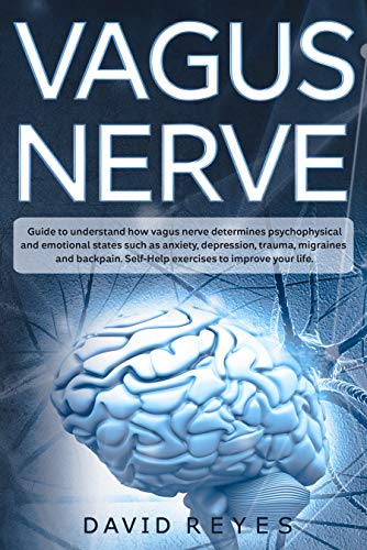 Book Cover Vagus nerve: Guide to understand how vagus nerve determines psychophysical and emotional states such as anxiety, depression, trauma, migraines and back pain. Self-Help exercises to improve your life