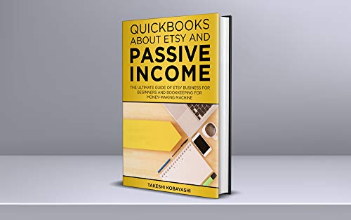 Quickbooks about Etsy and Passive Income: The ultimate guide of Etsy Business for beginners and Bookkeeping for Money-Making Machine