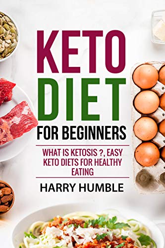 Keto Diet for Beginners: What is ketosis ?, Easy keto diets for healthy eating (Ketogenic Diet Book 1)