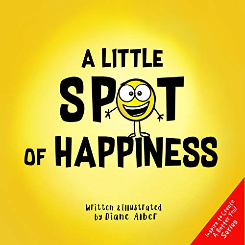 Book Cover A Little SPOT of Happiness (Inspire to Create A Better You!)