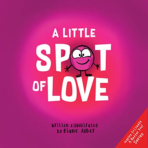 Book Cover A Little SPOT of Love (Inspire to Create A Better You!)