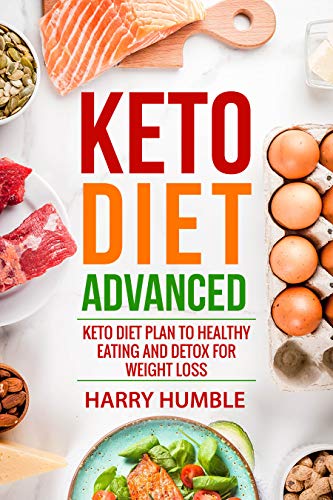 Keto Diet Advanced: Keto Diet Plan to Healthy Eating and Detox for Weight Loss (Ketogenic Diet Book 3)
