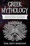 Greek Mythology: Fascinating Myths and Stories of Greek Gods, Heroes and Monsters
