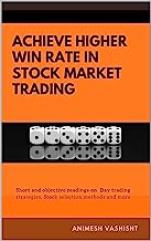 Achieve Higher Win Rate in Stock Market Trading: Day trading strategies, Stock selection methods and more