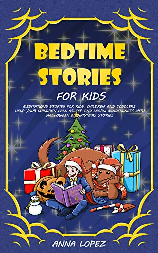 Bedtime Stories for Kids: Meditation Stories for Kids, Children and Toddlers. Help your Children Fall Asleep and Learn Mindfulness with Halloween and Christmas Stories