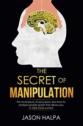 The Secret of Manipulation: the techniques of persuasion and how to analyze people guide that allows you to take mind control.