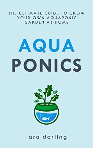 Book Cover AQUAPONICS: The Ultimate Guide to Grow your own Aquaponic Garden at Home: Fruit, Vegetable, Herbs.