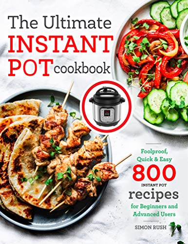 Book Cover The Ultimate Instant Pot cookbook: Foolproof, Quick & Easy 800 Instant Pot Recipes for Beginners and Advanced Users (pressure cooker recipes)