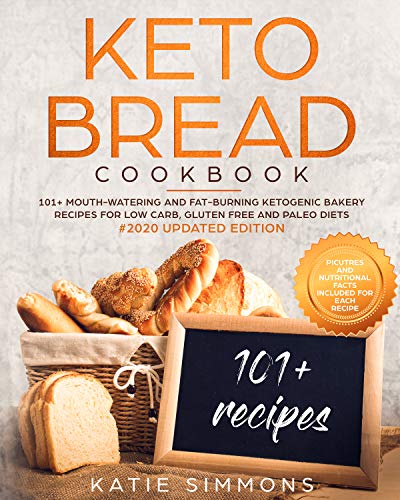 Keto Bread Cookbook: 101+ Mouth-Watering Ketogenic Bakery Recipes for Low-Carb, Gluten Free and Paleo Diets. #2020 Edition