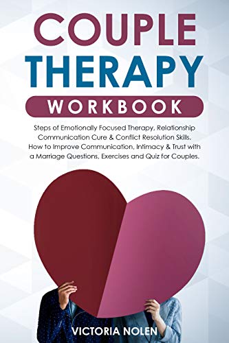 Book Cover Couple Therapy Workbook: Steps of Emotionally Focused Therapy, Relationship Communication Cure & Conflict Resolution Skills. How to Improve Communication ... a Marriage Questions, Exercises and Quiz.