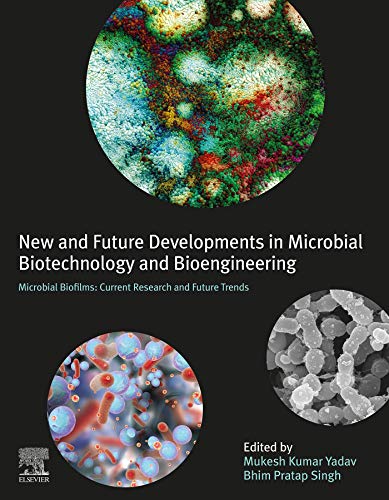 New and Future Developments in Microbial Biotechnology and Bioengineering: Microbial Biofilms: Current Research and Future Trends in Microbial Biofilms