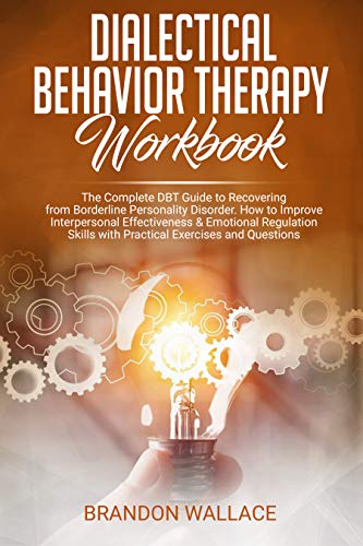 Book Cover Dialectical Behavior Therapy Workbook: Complete DBT Guide to Recovering from Borderline Personality Disorder. How to Improve Interpersonal Effectiveness ... Practical Exercises and Questions