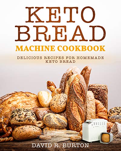 Book Cover Keto Bread Machine Cookbook: Easy And Delicious Baking Recipes For Homemade Keto Bread